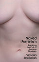 Book cover of: Naked Feminism. By: V. Bateman