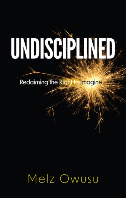Book cover of: Undisciplined. By: Melz Owusu
