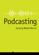 Book cover of: Podcasting. By: Jeremy Wade Morris
