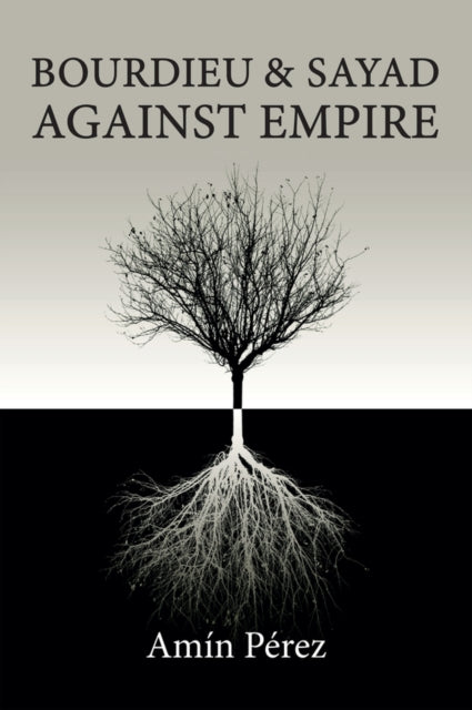 Book cover of: Bourdieu and Sayad Against Empire. By: Pérez
