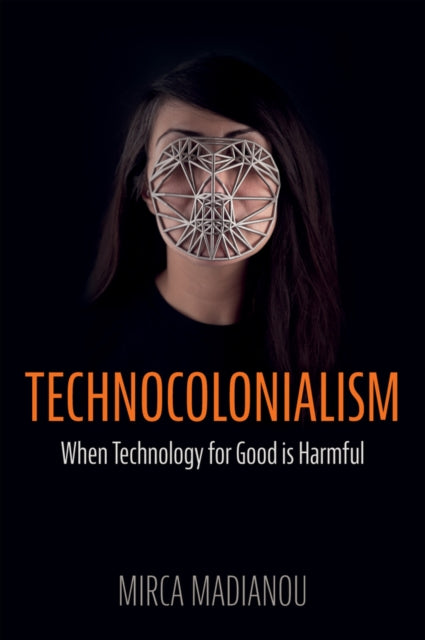 Book cover of: Technocolonialism. By: M. Madianou