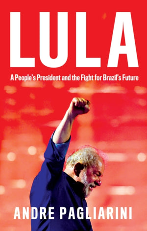 Lula, A People's President and the Fight for Brazil's Future