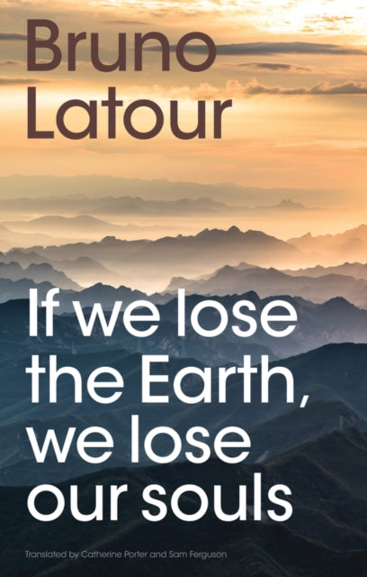 Book cover of: If we lose the Earth, we lose our souls. By: Bruno Latour
