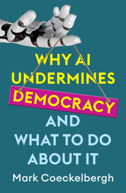 Book cover of: Why AI Undermines Democracy and What To Do About It. By: Mark Coeckelbergh