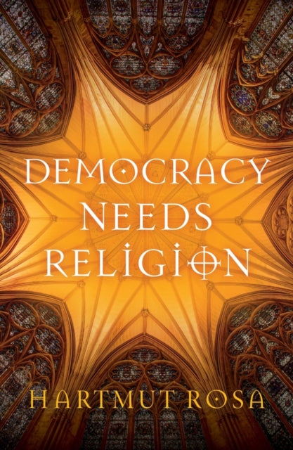 Book cover of: Democracy Needs Religion. By: Hartmut Rosa