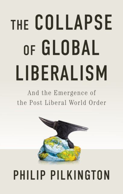 Book cover of: Collapse of Global Liberalism. By: Philip Pilkington
