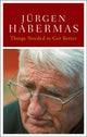 Book cover of: Things Need to Get Better. By: HABERMAS, JURGEN