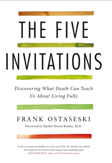 Five Invitations, Discovering What Death Can Teach Us About Living Fully 9781509801848 Frank Ostaseski