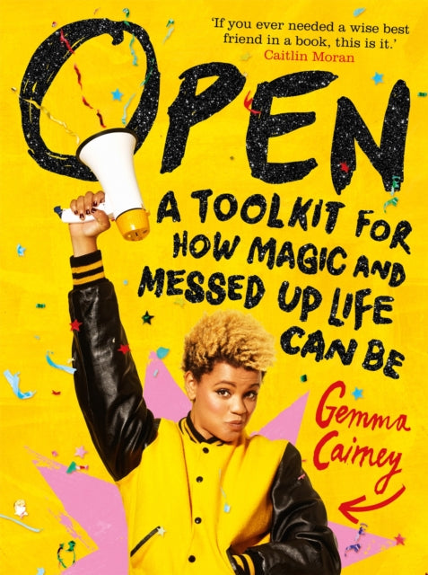 Book cover of: Open: A Toolkit for How Magic and Messed Up Life Can Be. By: Gemma Cairney