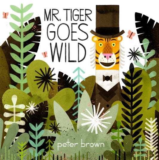 Book cover of: Mr Tiger Goes Wild. By: Peter Brown