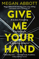 Book cover of: Give Me Your Hand. By: Megan E. Abbott