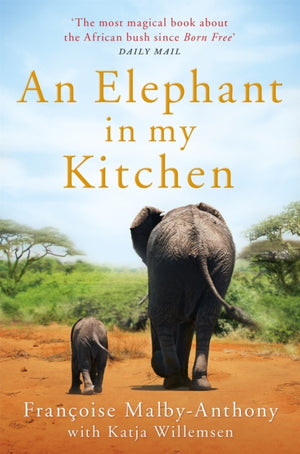 Elephant in My Kitchen, What the Herd Taught Me about Love, Courage and Survival