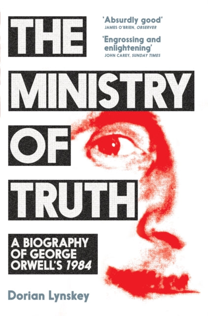 Ministry of Truth, A Biography of George Orwell's 1984 9781509890750 Dorian Lynskey