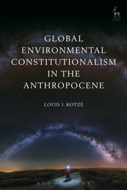 Book cover of: Global Environmental Constitutionalism in the Anthropocene. By: Louis J. Kotzé