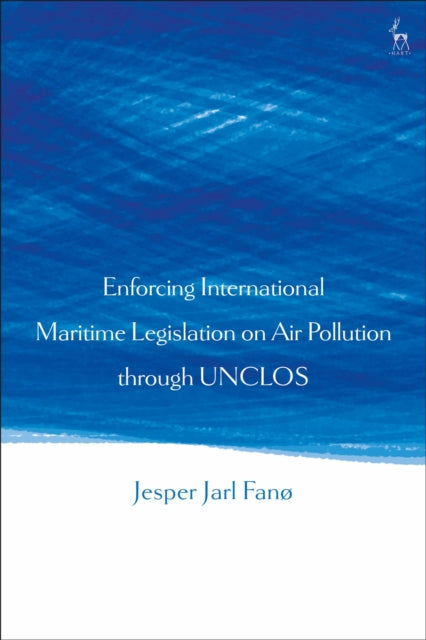 Book cover of: Enforcing International Maritime Legislation on Air Pollution through UNCLOS. By: Jesper Jarl Fanø