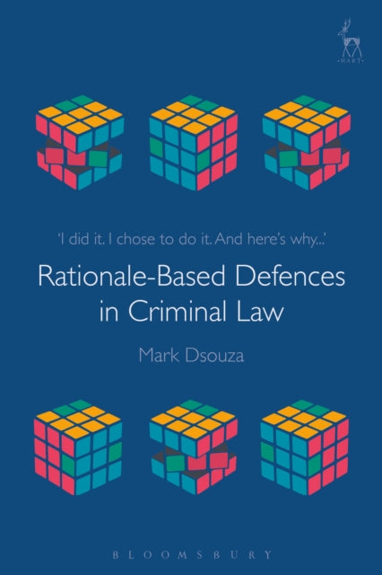 Book cover of: Rationale-Based Defences in Criminal Law. By: Mark Dsouza