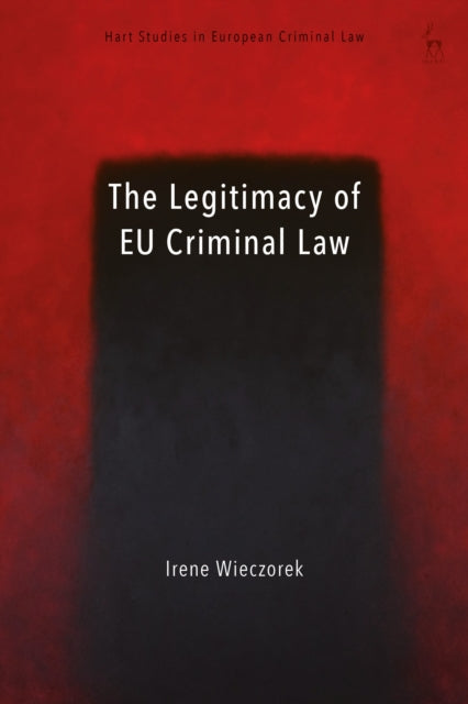 Book cover of: Legitimacy of EU Criminal Law. By: Irene Wieczorek