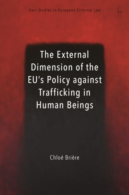 Book cover of: External Dimension of the EU’s Policy against Trafficking in Human Beings. By: Chloé Brière