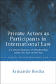 Book cover of: Private Actors as Participants in International Law. By: Armando Rocha