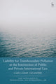 Book cover of: Liability for Transboundary Pollution at the Intersection of Public and Private International Law. By: Guillaume Laganière
