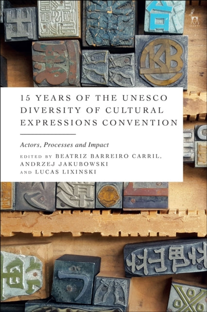 Book cover of: 15 Years of the UNESCO Diversity of Cultural Expressions Convention. By: Beatriz Barreiro Carril