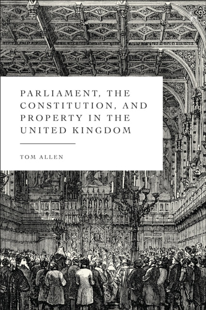 Book cover of: Parliament, the Constitution, and Property in the United Kingdom. By: Tom Allen