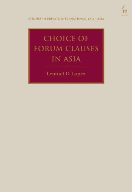 Book cover of: Choice of Forum Clauses in Asia. By: Lemuel D. Lopez