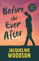 Book cover of: Before the Ever After. By: Jacqueline Woodson