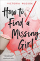 How to Find a Missing Girl, A sapphic YA thriller perfect for fans of A Good Girl's Guide to Murder 9781510202726 Victoria Wlosok