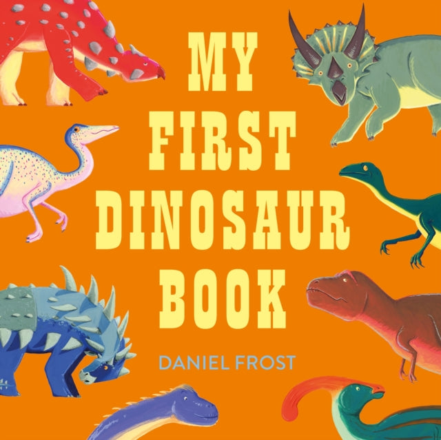 Book cover of: My First Dinosaur Book. By: Daniel Frost