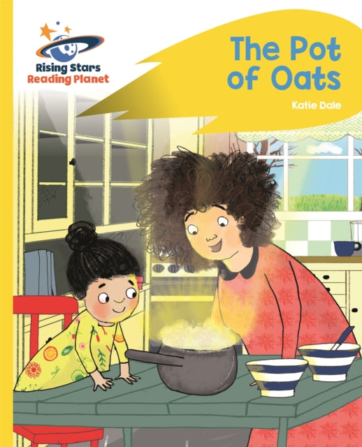 Book cover of: Reading Planet - The Pot of Oats - Yellow: Rocket Phonics. By: Katie Dale