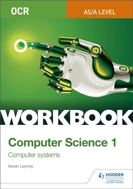 Book cover of: OCR AS/A-level Computer Science Workbook 1: Computer systems. By: Sarah Lawrey