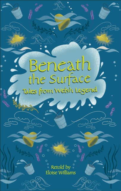 Book cover of: Reading Planet - Beneath the Surface Tales from Welsh Legend - Level 7: Fiction (Saturn). By: Eloise Williams