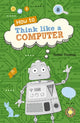 Book cover of: Reading Planet KS2 - How to Think Like a Computer - Level 4: Earth/Grey band. By: Isabel Thomas
