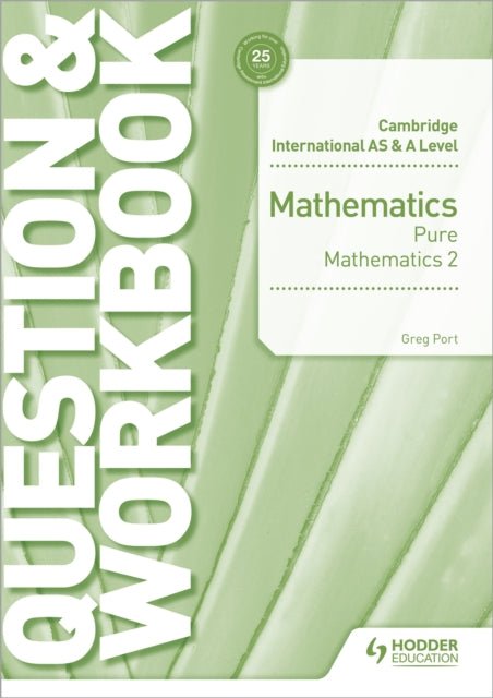 Book cover of: Cambridge International AS & A Level Mathematics Pure Mathematics 2 Question & Workbook. By: Greg Port
