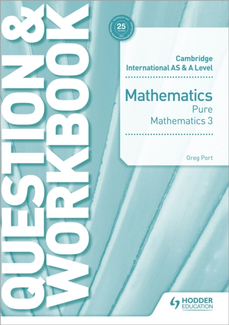 Book cover of: Cambridge International AS & A Level Mathematics Pure Mathematics 3 Question & Workbook. By: Greg Port