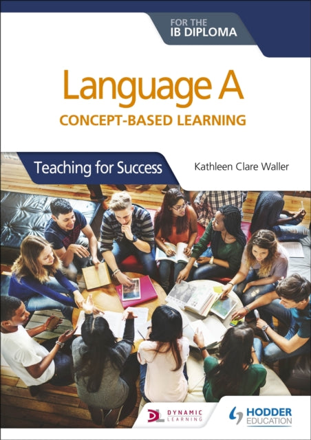 Book cover of: Language A for the IB Diploma: Concept-based learning. By: Kathleen Clare Waller