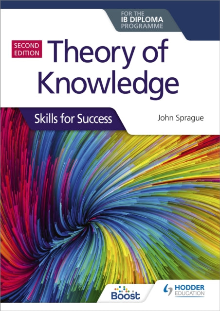 Book cover of: Theory of Knowledge for the IB Diploma: Skills for Success Second Edition. By: John Sprague