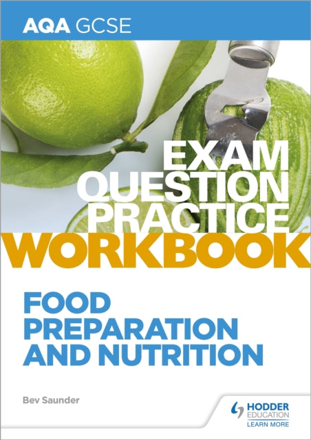 Book cover of: AQA GCSE Food Preparation and Nutrition Exam Question Practice Workbook. By: Bev Saunder