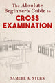 Book cover of: Absolute Beginner's Guide to Cross-Examination. By: Samuel A. Stern