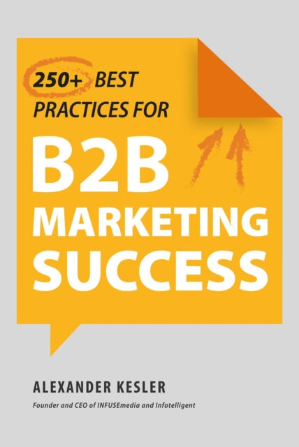 Book cover of: 250+ Best Practices for B2B Marketing Success. By: Alexander Kesler