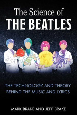 Science of The Beatles, The Technology and Theory Behind the Music and Lyrics
