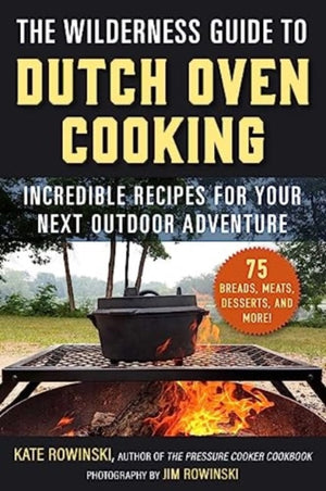 The Wilderness Guide to Dutch Oven Cooking