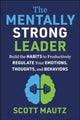 Book cover of: Mentally Strong Leader. By: Scott Mautz