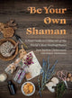 Book cover of: Be Your Own Shaman. By: Jane Barlow Christensen