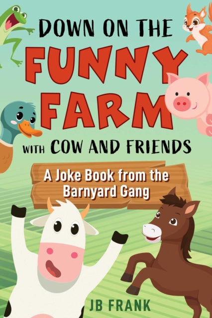 Down on the Funny Farm with Cow and Friends, A Joke Book from the Barnyard Gang 9781510781283 J. B. Frank