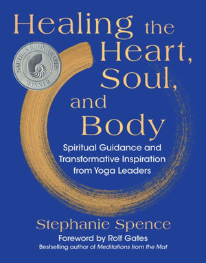 Healing the Heart, Soul, and Body, Spiritual Guidance and Transformative Inspiration from Yoga Leaders