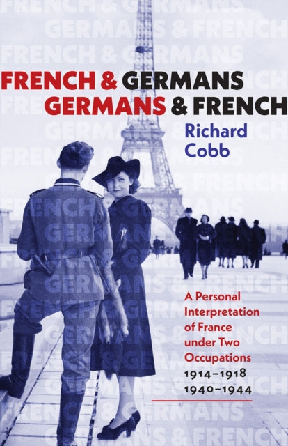 Book cover of: French and Germans, Germans and French – A Personal Interpretation of France under Two Occupations, 1914–1918/1940–1944. By: Richard Cobb