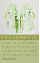 Book cover of: Other Presences – Reading Literature Other–Wise after the Transnational Turn in American Studies. By: Florian Tatschner
