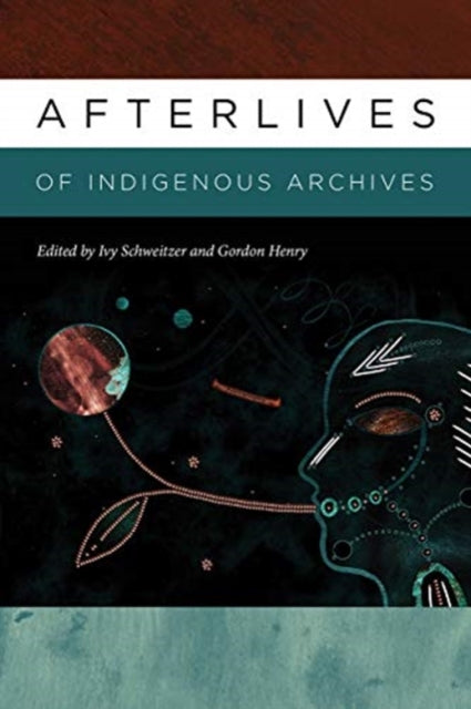 Book cover of: Afterlives of Indigenous Archives. By: Ivy Schweitzer